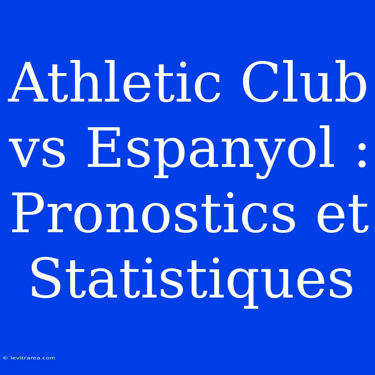 Athletic Club Vs Espanyol : Pronostics Et Statistiques