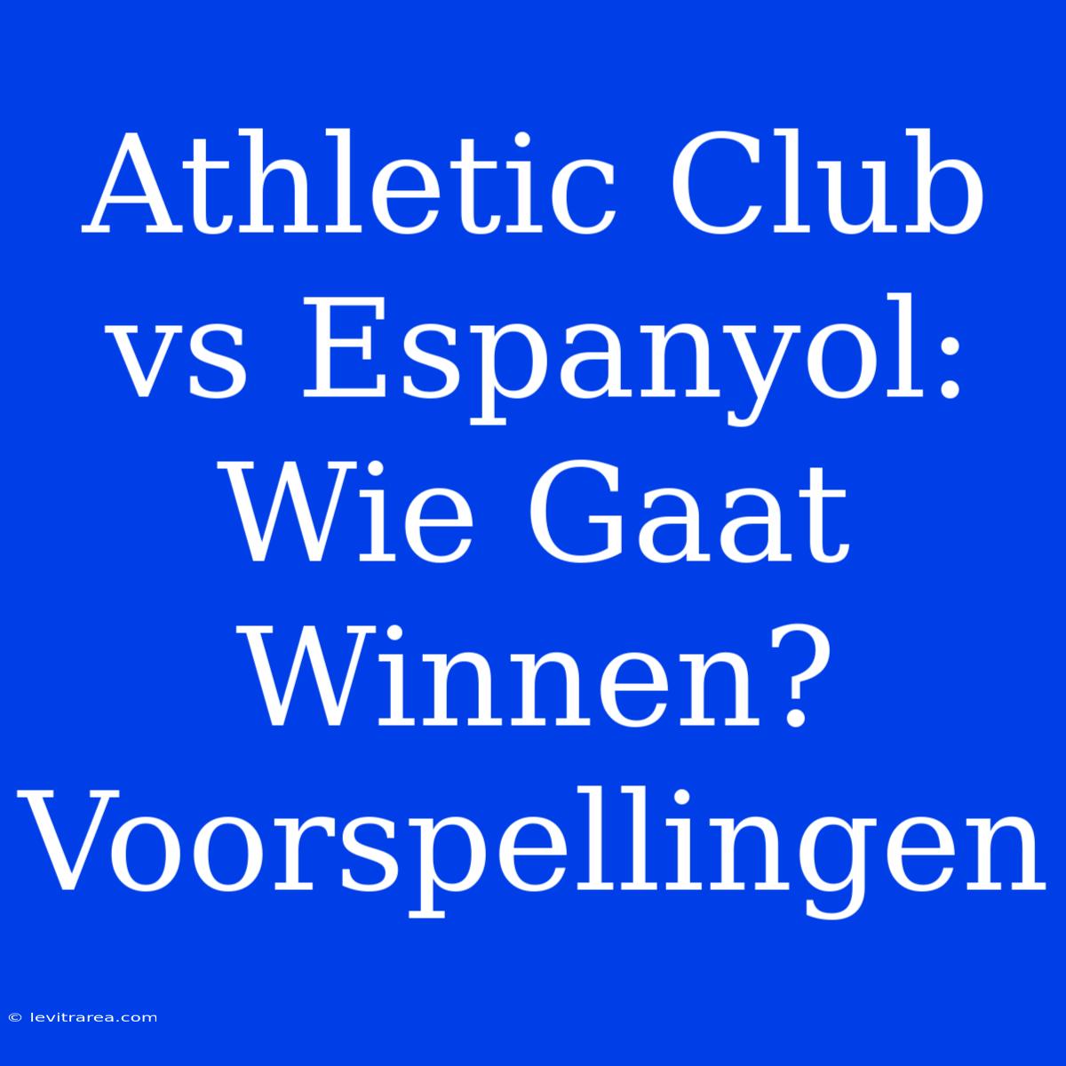 Athletic Club Vs Espanyol: Wie Gaat Winnen? Voorspellingen 