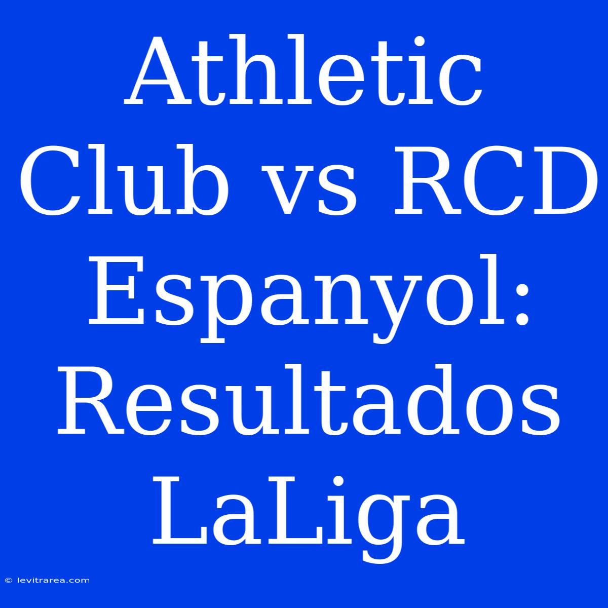 Athletic Club Vs RCD Espanyol: Resultados LaLiga 