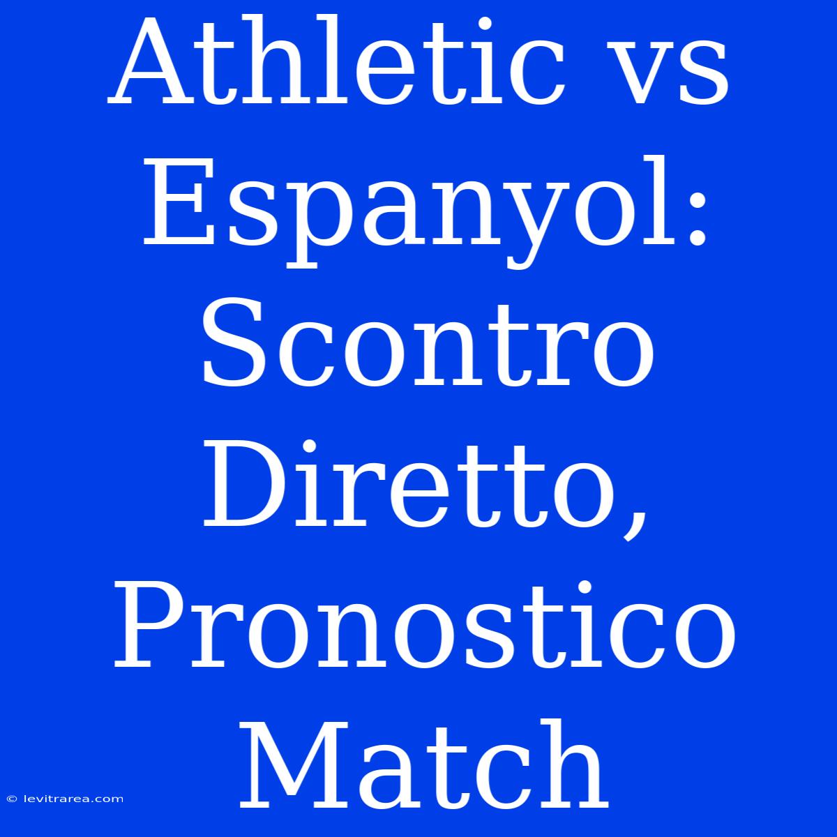 Athletic Vs Espanyol: Scontro Diretto, Pronostico Match