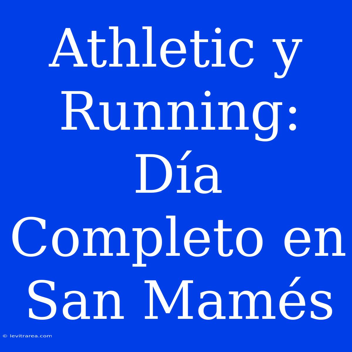 Athletic Y Running: Día Completo En San Mamés