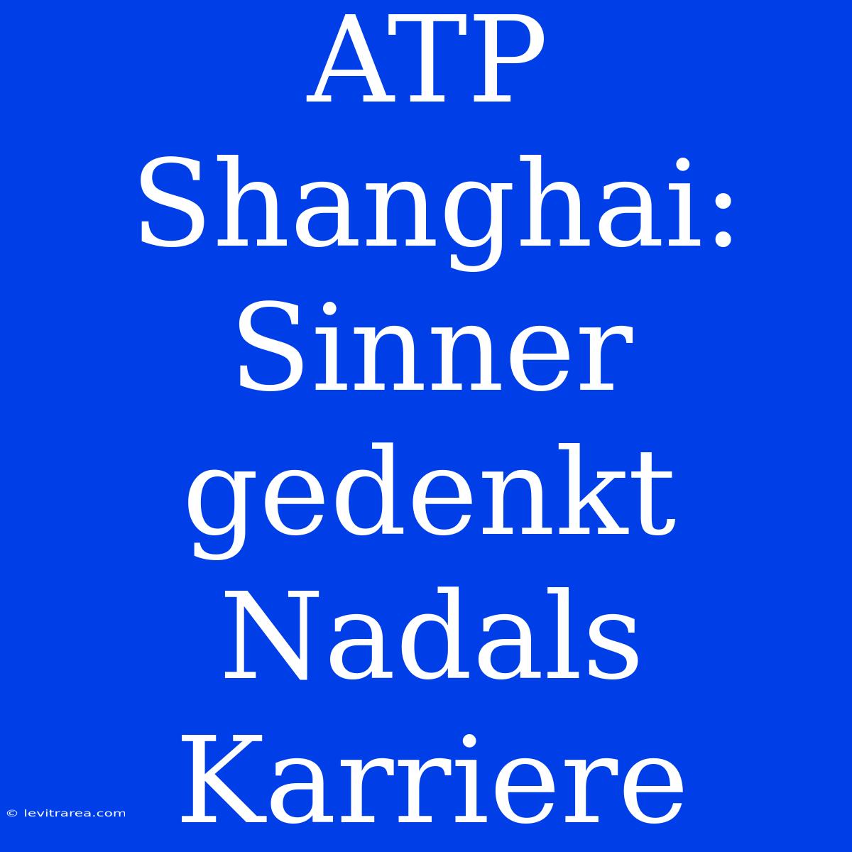 ATP Shanghai: Sinner Gedenkt Nadals Karriere