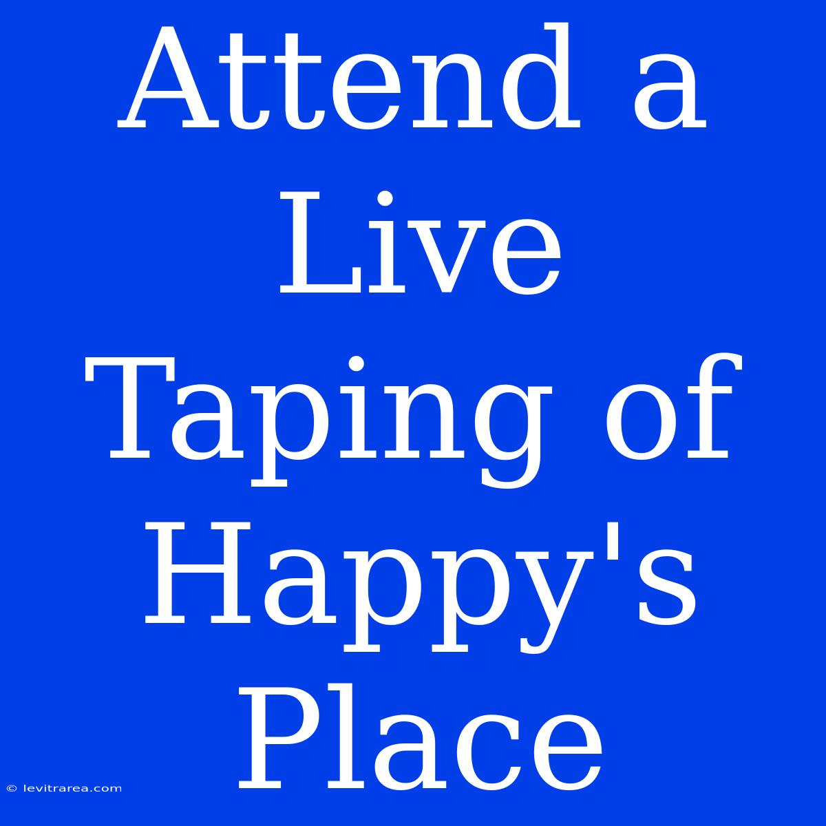 Attend A Live Taping Of Happy's Place