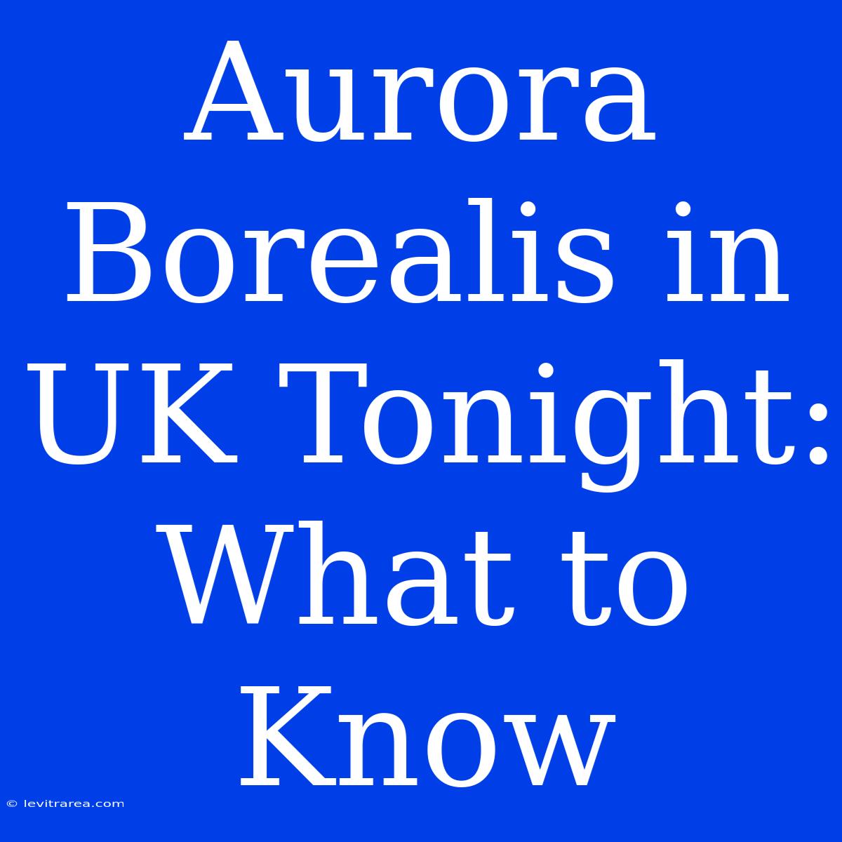 Aurora Borealis In UK Tonight: What To Know