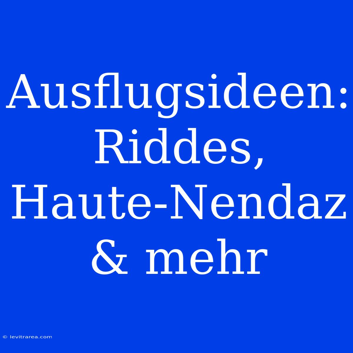 Ausflugsideen: Riddes, Haute-Nendaz & Mehr