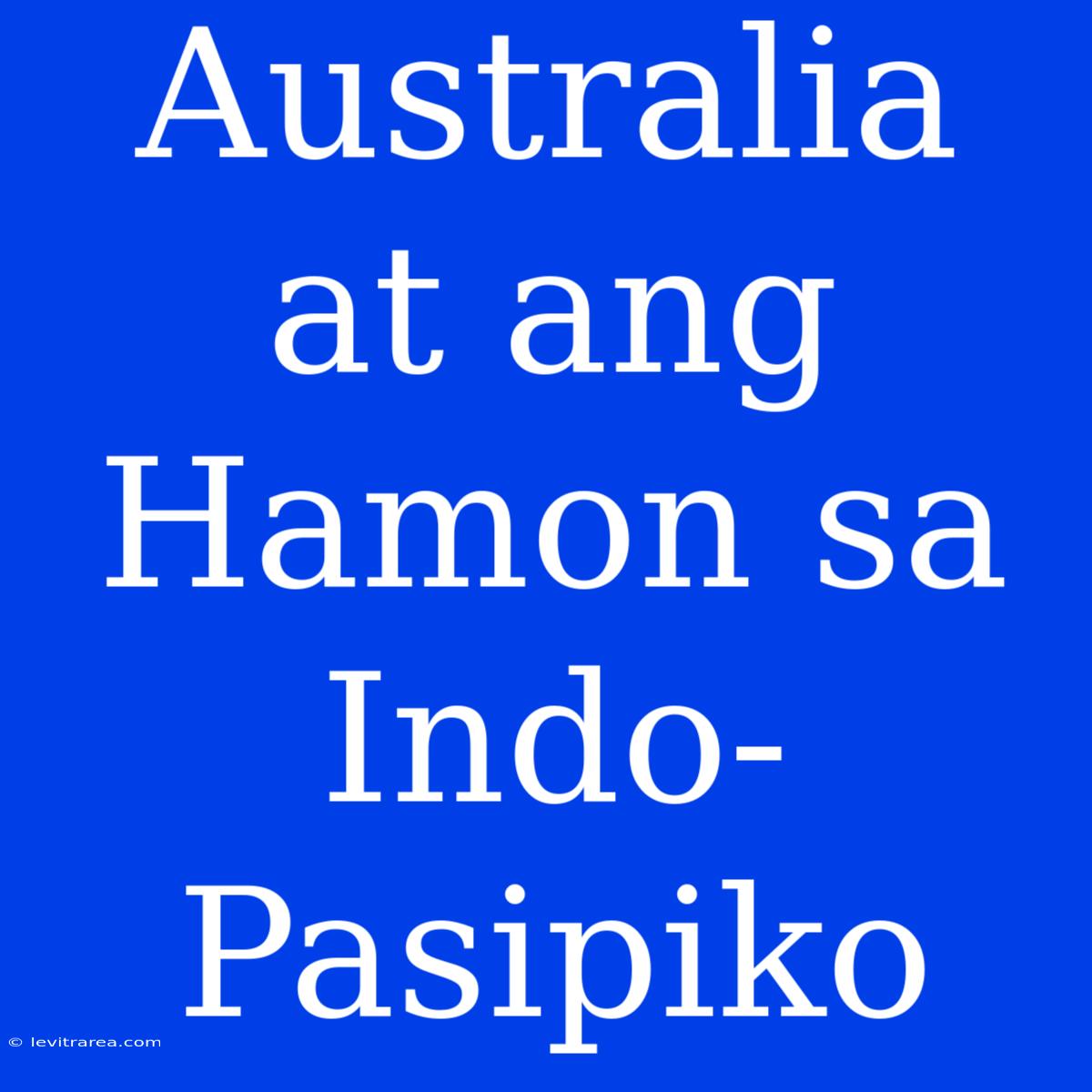 Australia At Ang Hamon Sa Indo-Pasipiko