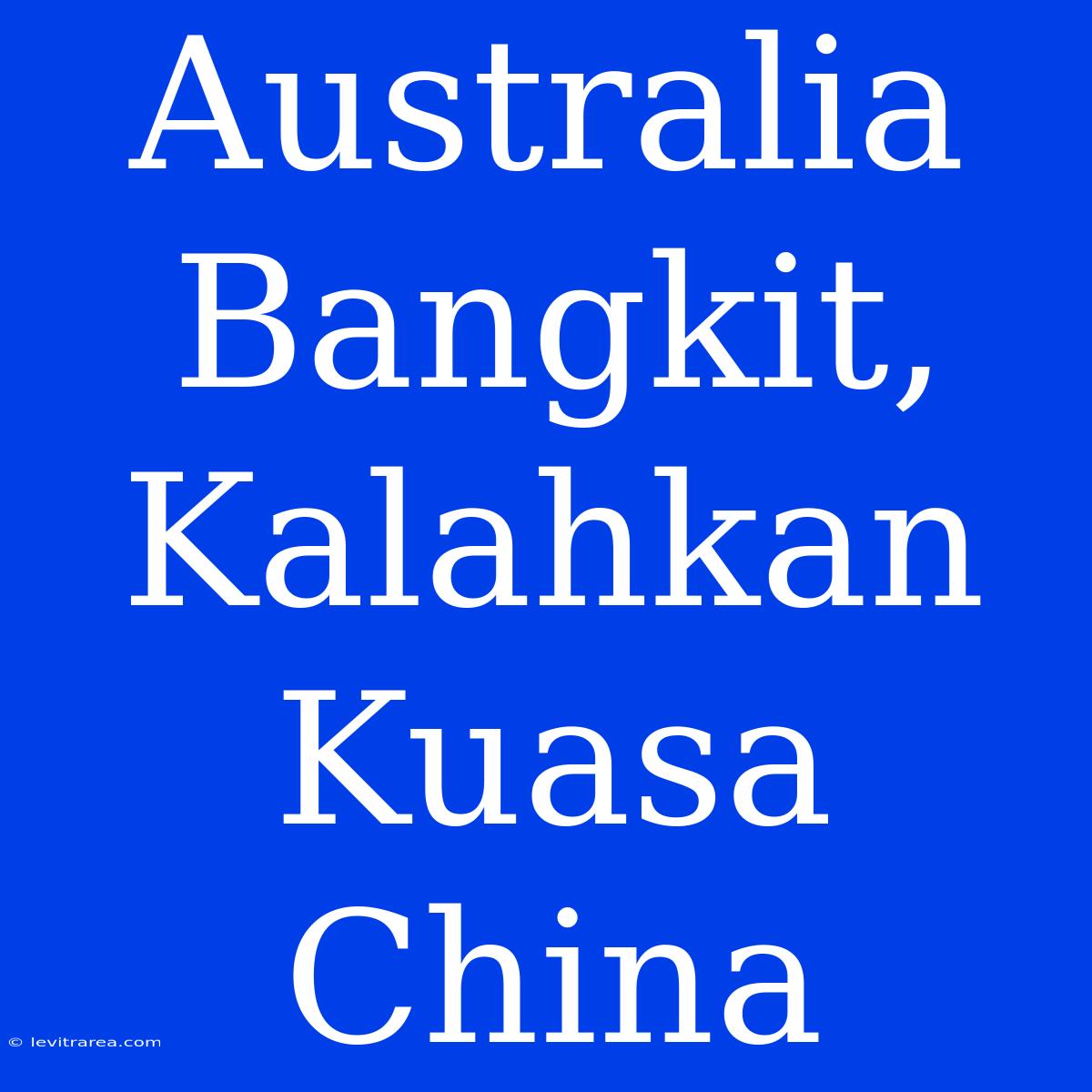 Australia Bangkit, Kalahkan Kuasa China