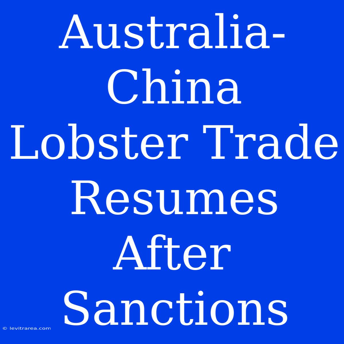 Australia-China Lobster Trade Resumes After Sanctions