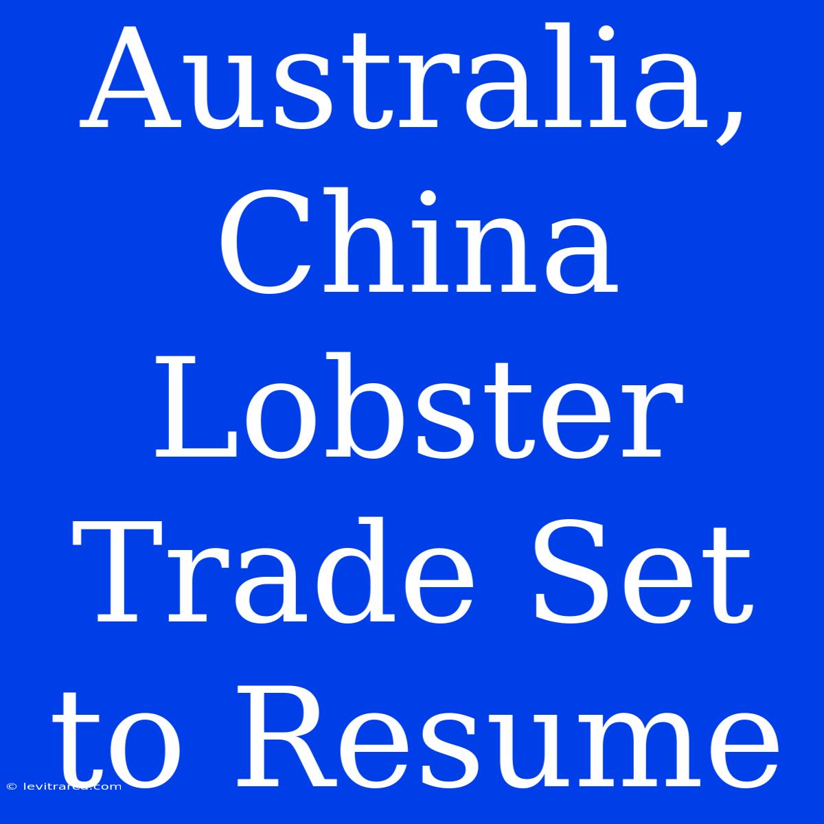 Australia, China Lobster Trade Set To Resume