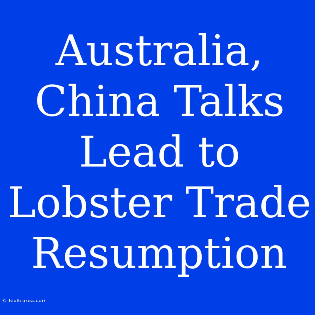 Australia, China Talks Lead To Lobster Trade Resumption