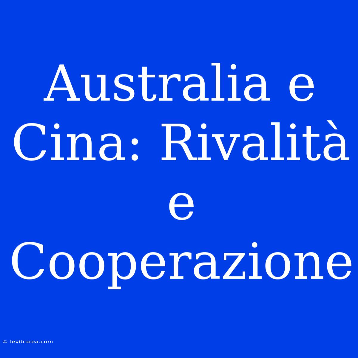 Australia E Cina: Rivalità E Cooperazione