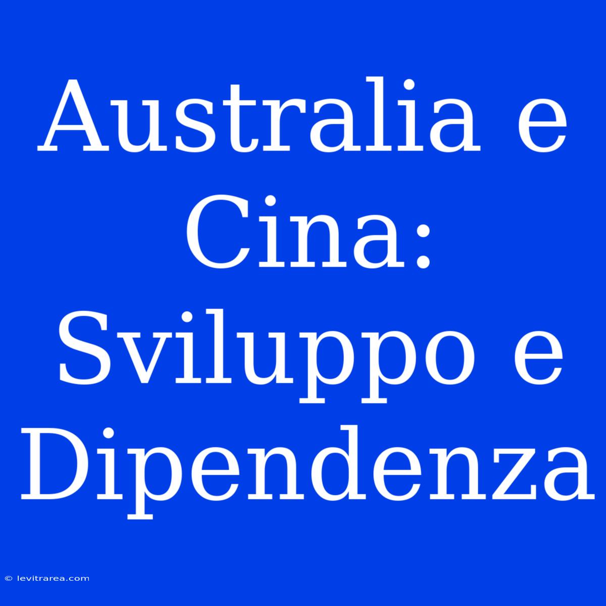 Australia E Cina: Sviluppo E Dipendenza 