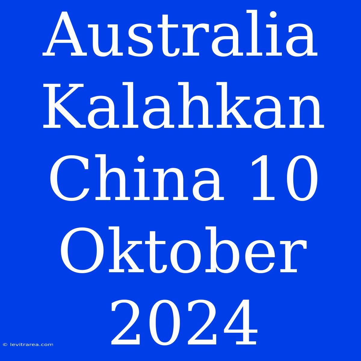 Australia Kalahkan China 10 Oktober 2024