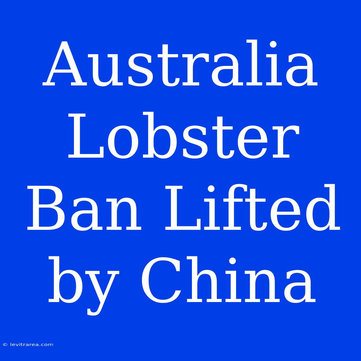 Australia Lobster Ban Lifted By China