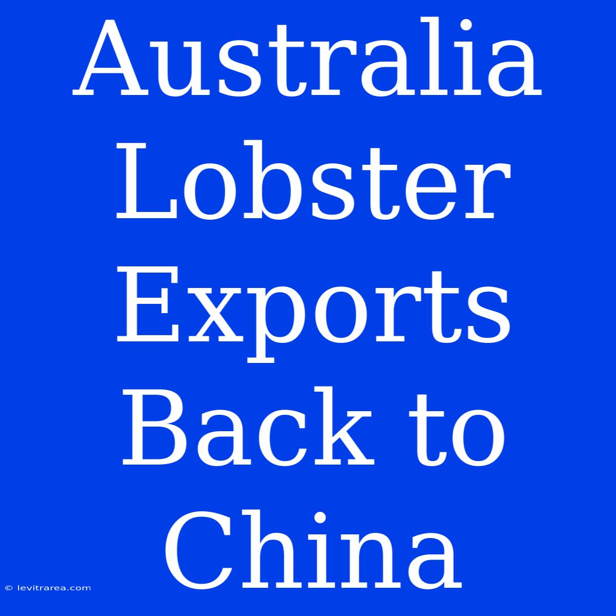 Australia Lobster Exports Back To China