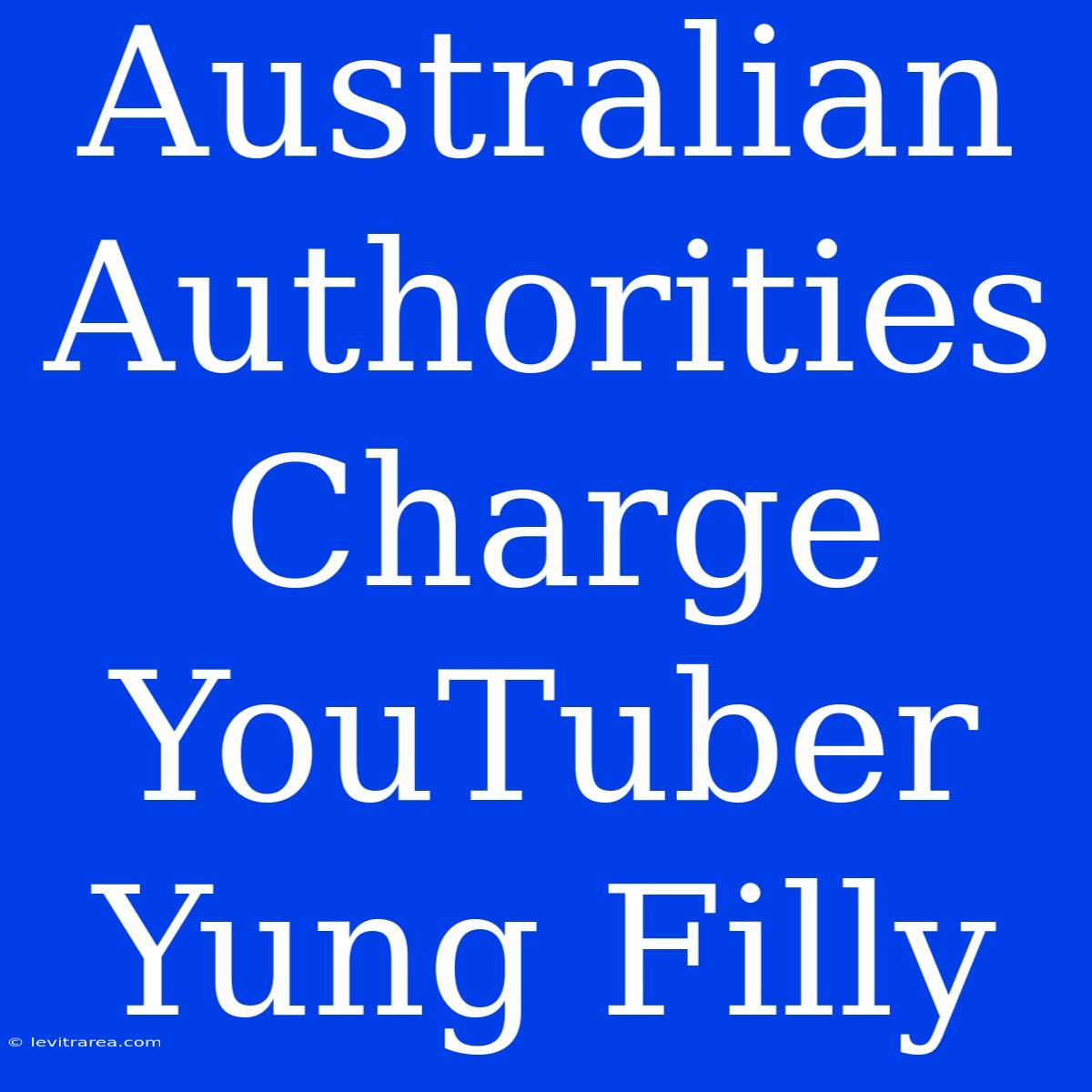 Australian Authorities Charge YouTuber Yung Filly