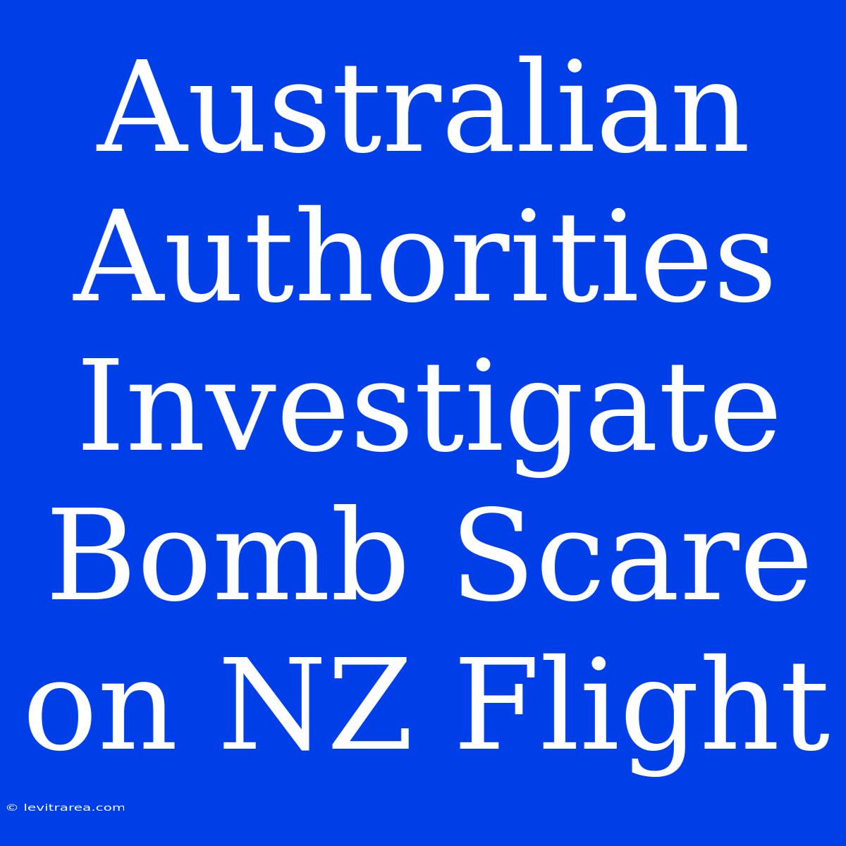 Australian Authorities Investigate Bomb Scare On NZ Flight