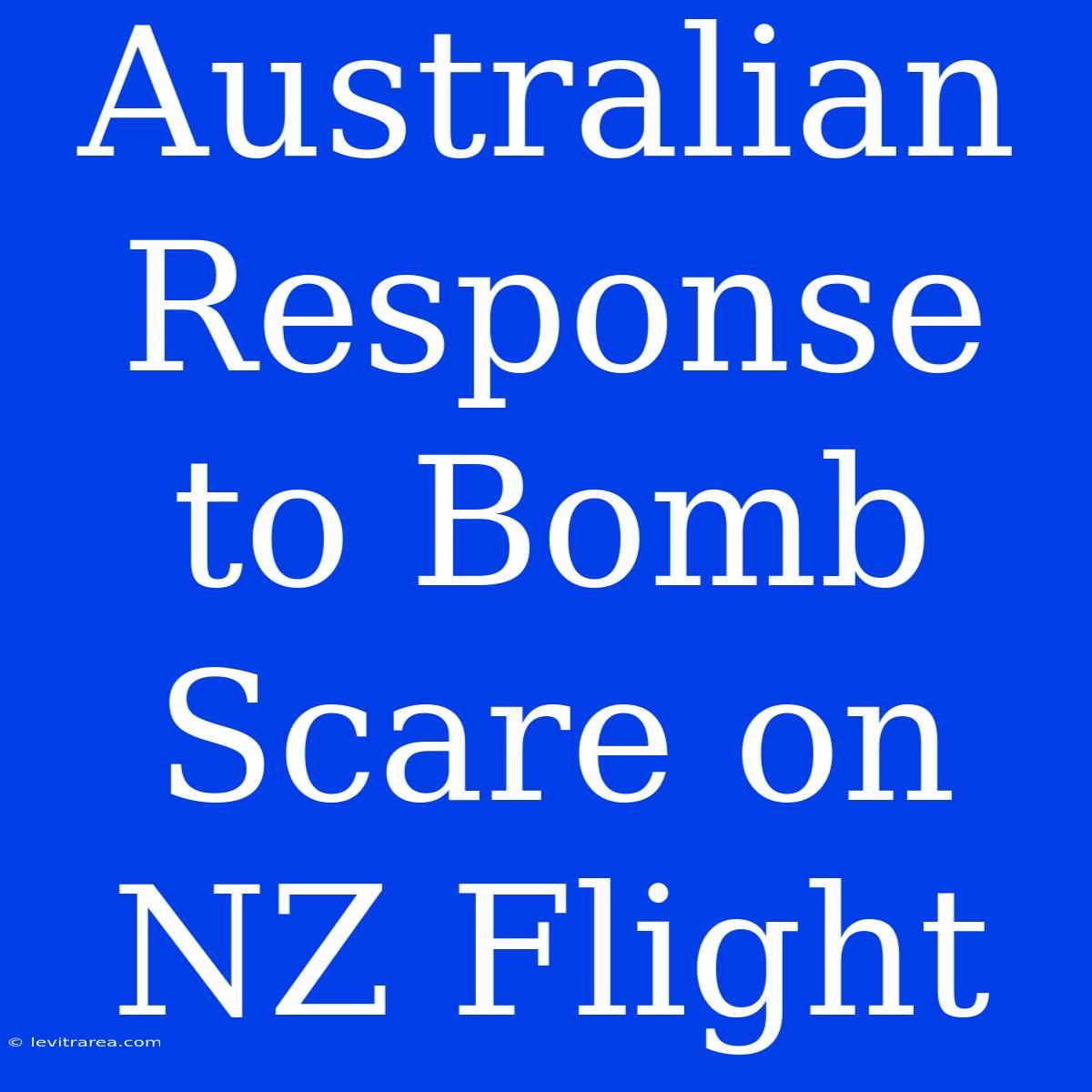 Australian Response To Bomb Scare On NZ Flight