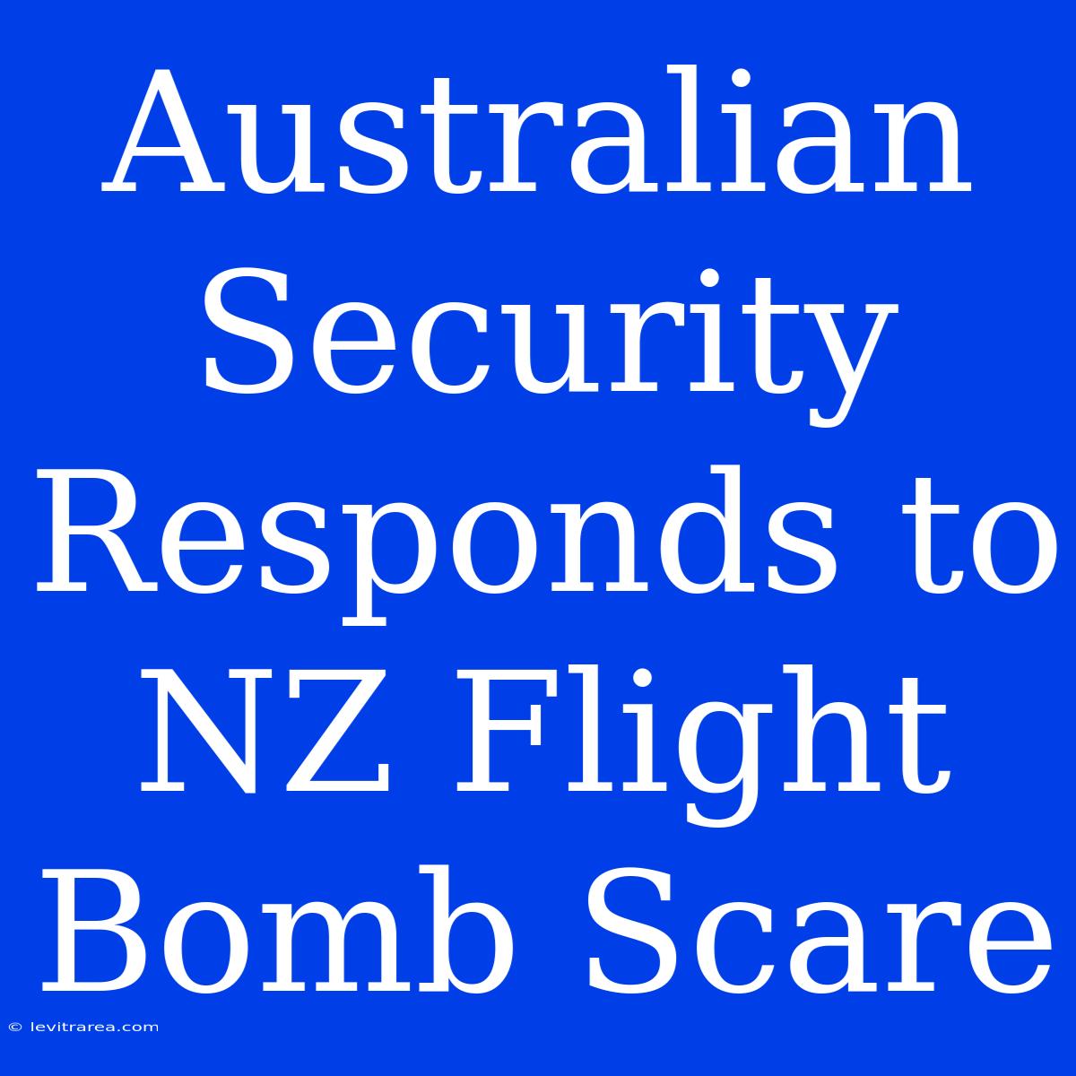 Australian Security Responds To NZ Flight Bomb Scare 