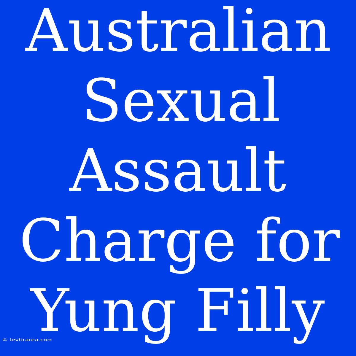 Australian Sexual Assault Charge For Yung Filly