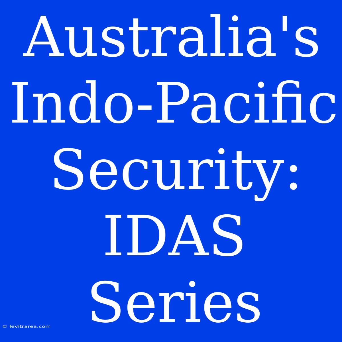 Australia's Indo-Pacific Security: IDAS Series