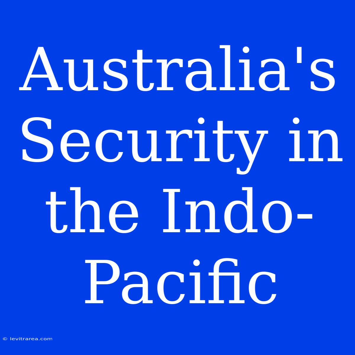 Australia's Security In The Indo-Pacific