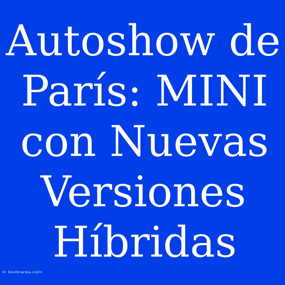 Autoshow De París: MINI Con Nuevas Versiones Híbridas