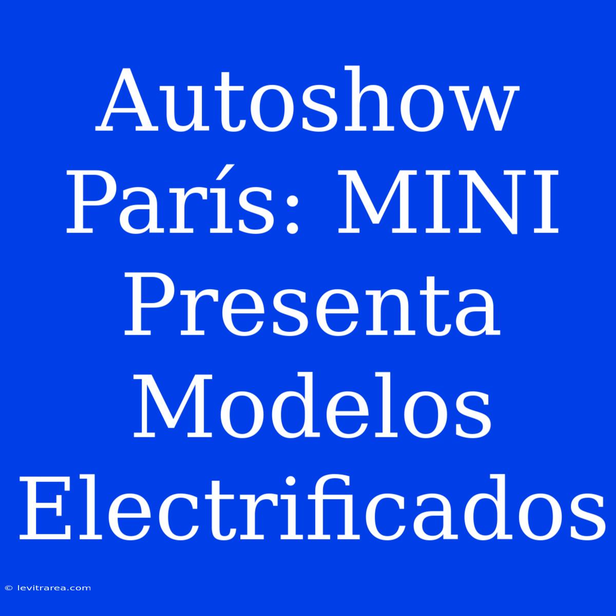 Autoshow París: MINI Presenta Modelos Electrificados