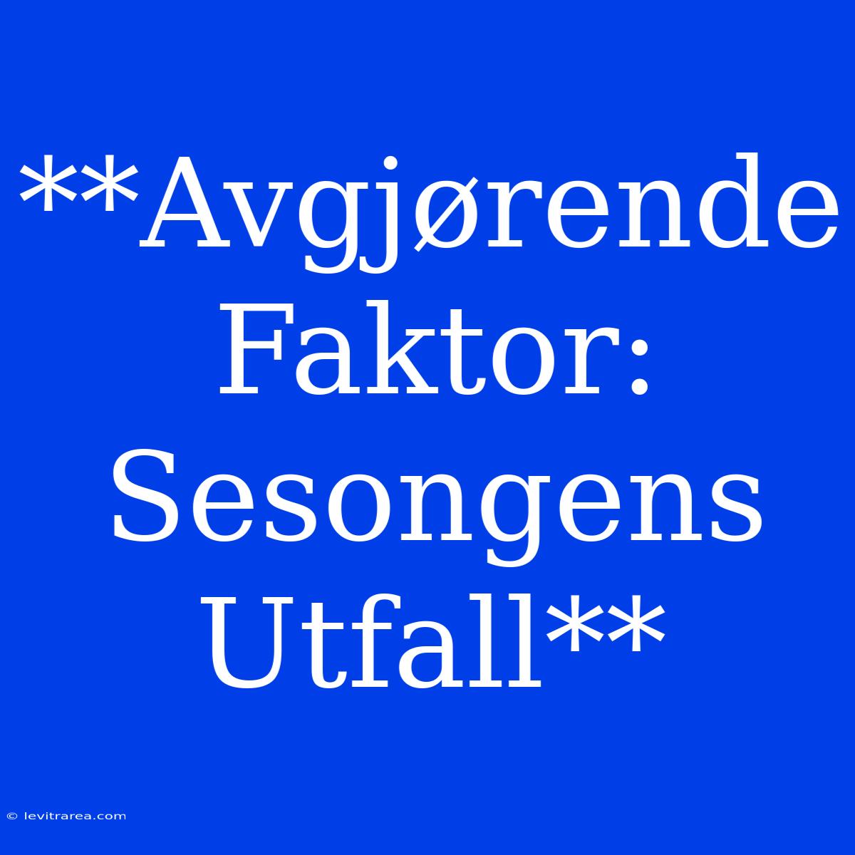 **Avgjørende Faktor: Sesongens Utfall**