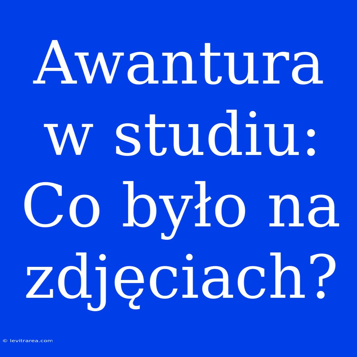 Awantura W Studiu: Co Było Na Zdjęciach?