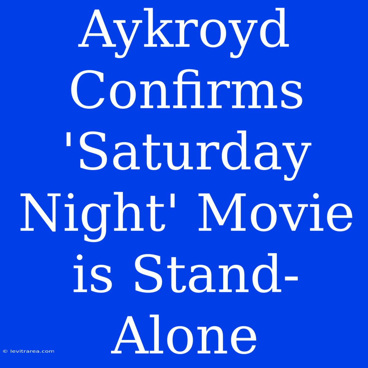 Aykroyd Confirms 'Saturday Night' Movie Is Stand-Alone