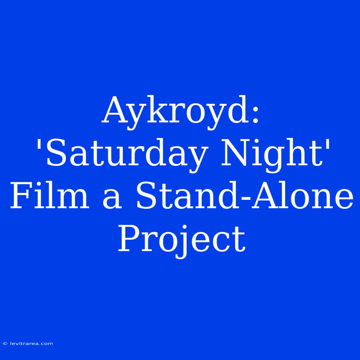 Aykroyd: 'Saturday Night' Film A Stand-Alone Project