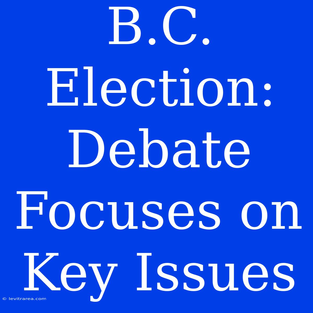 B.C. Election: Debate Focuses On Key Issues 