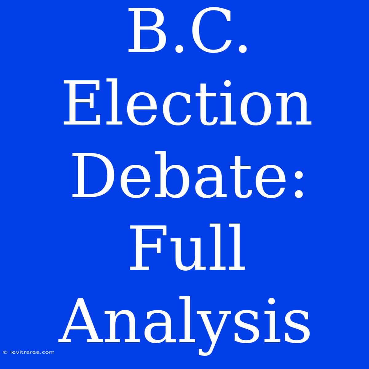 B.C. Election Debate: Full Analysis