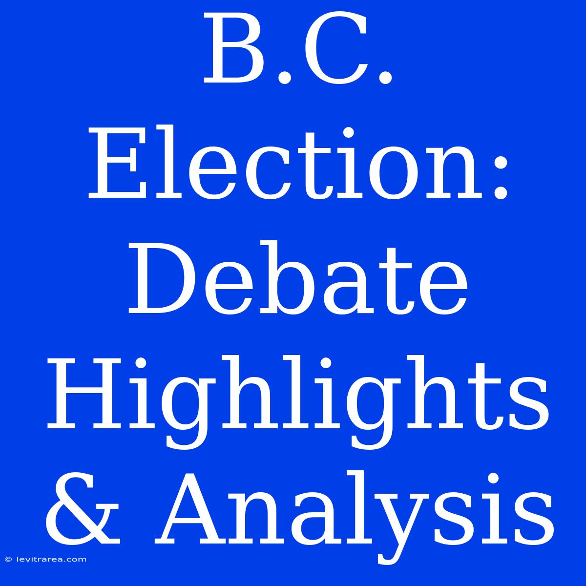 B.C. Election: Debate Highlights & Analysis