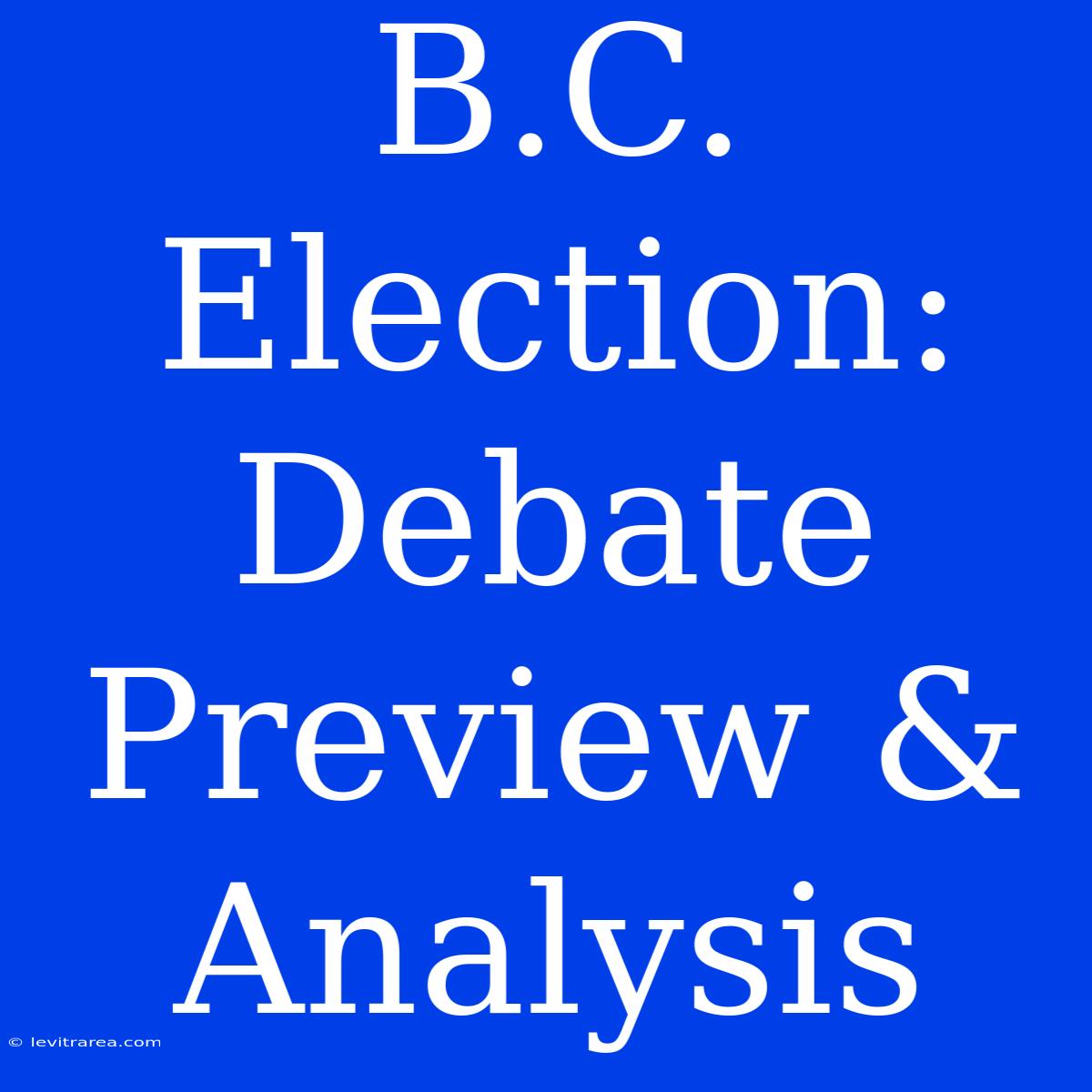 B.C. Election: Debate Preview & Analysis 