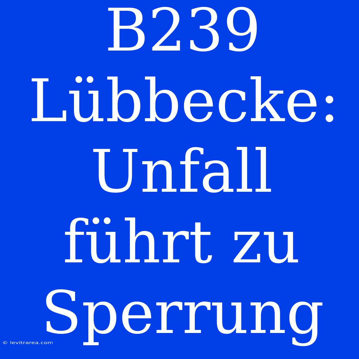 B239 Lübbecke: Unfall Führt Zu Sperrung 