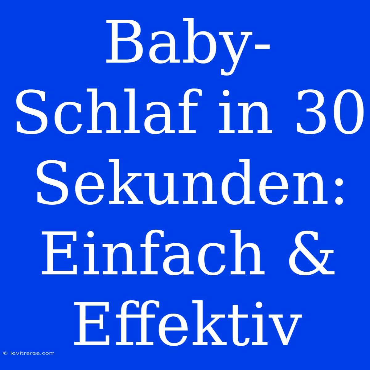 Baby-Schlaf In 30 Sekunden: Einfach & Effektiv