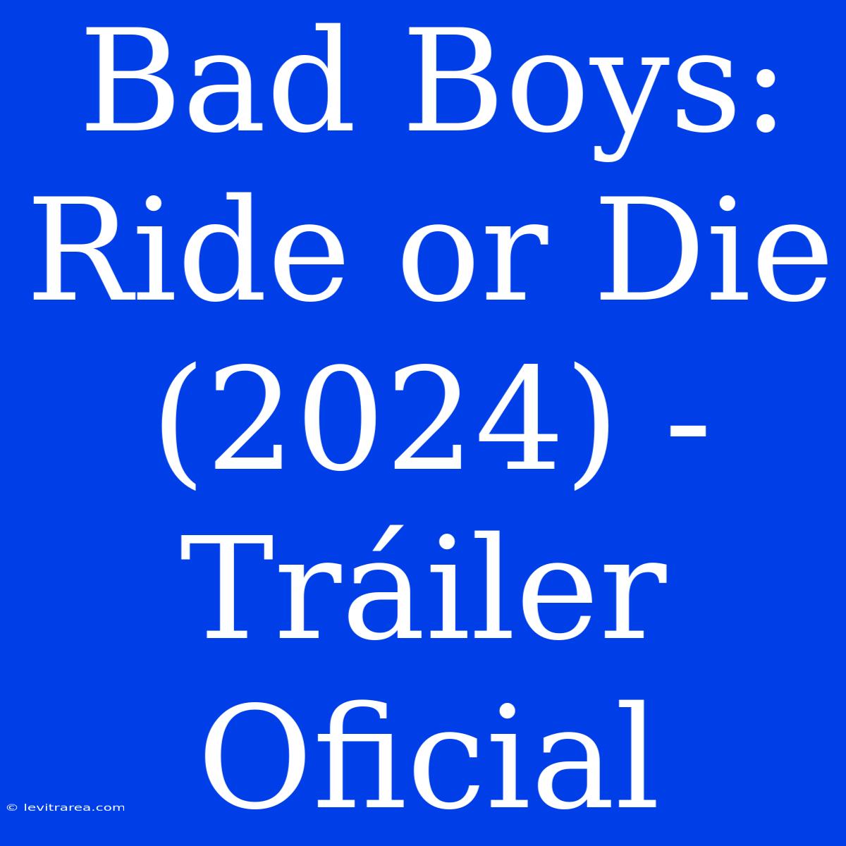 Bad Boys: Ride Or Die (2024) - Tráiler Oficial