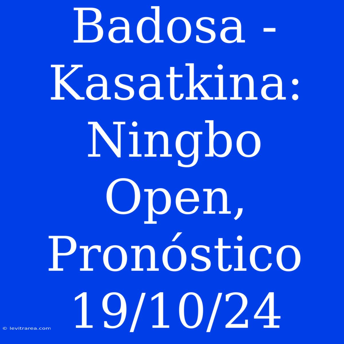 Badosa - Kasatkina: Ningbo Open, Pronóstico 19/10/24 