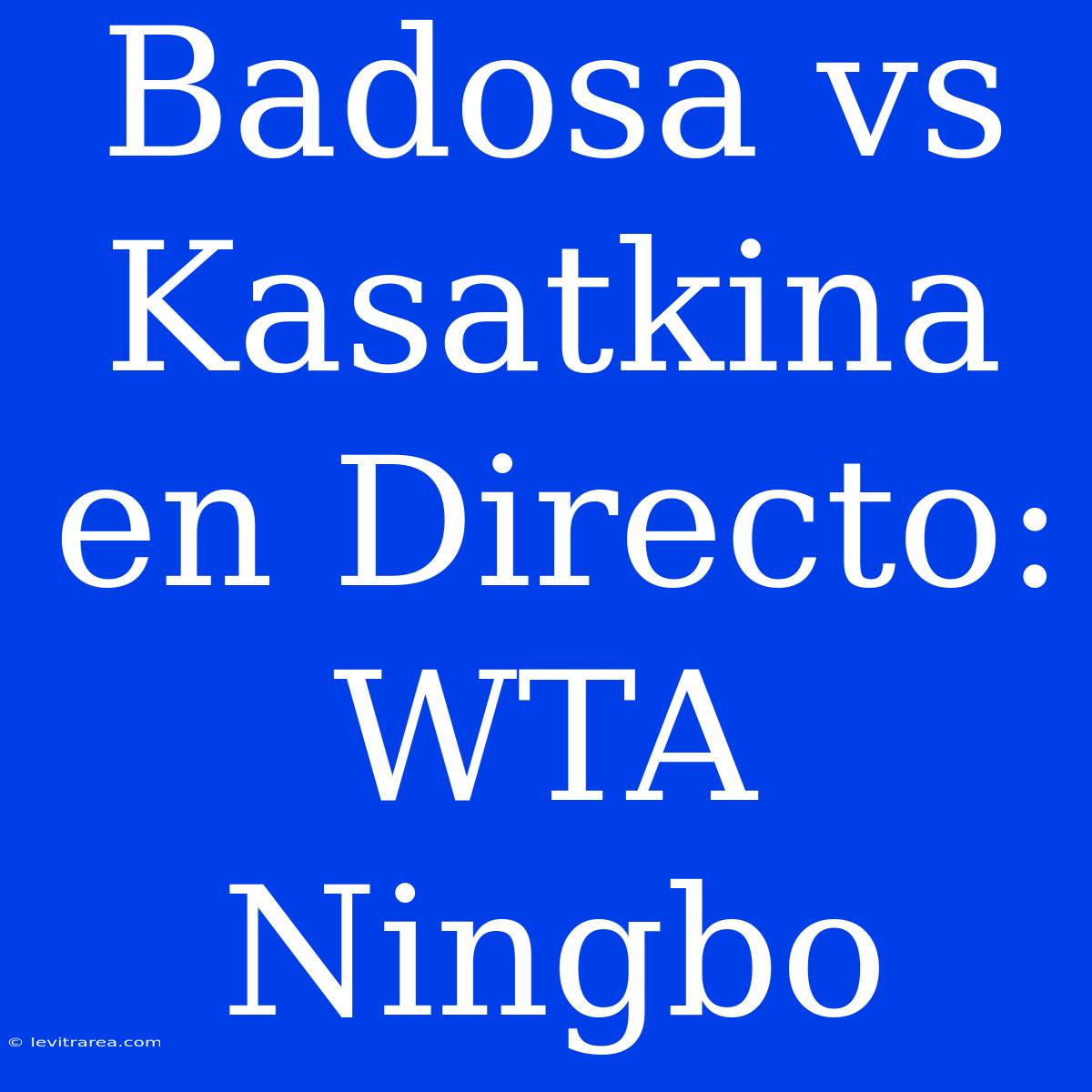 Badosa Vs Kasatkina En Directo: WTA Ningbo