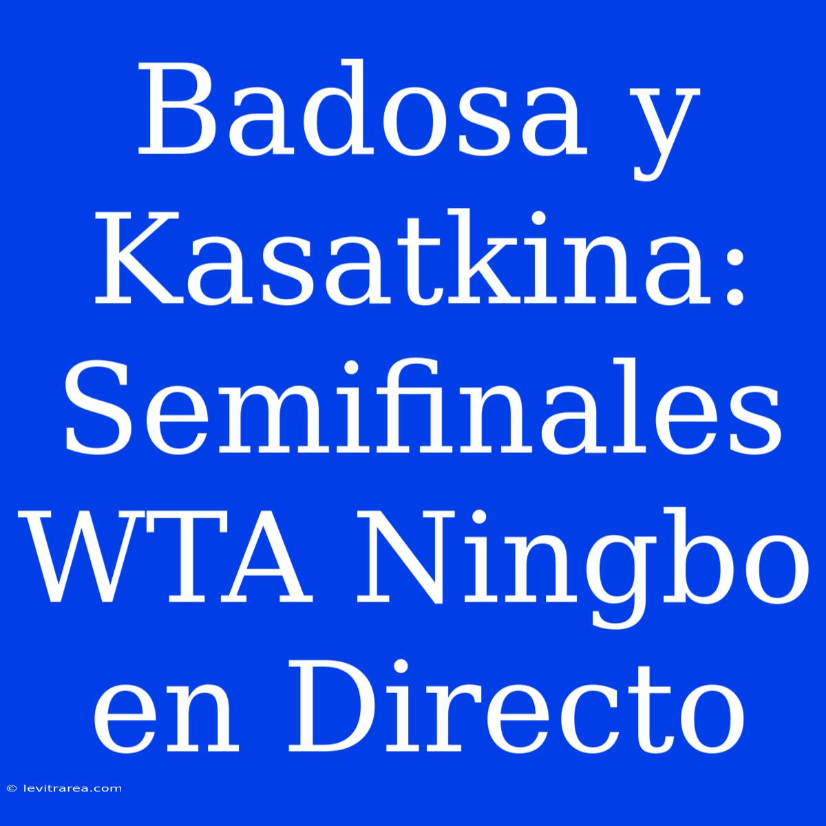 Badosa Y Kasatkina: Semifinales WTA Ningbo En Directo