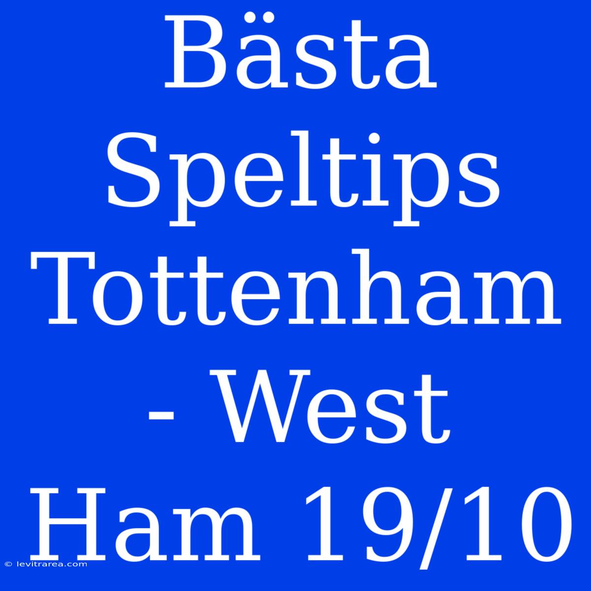 Bästa Speltips Tottenham - West Ham 19/10