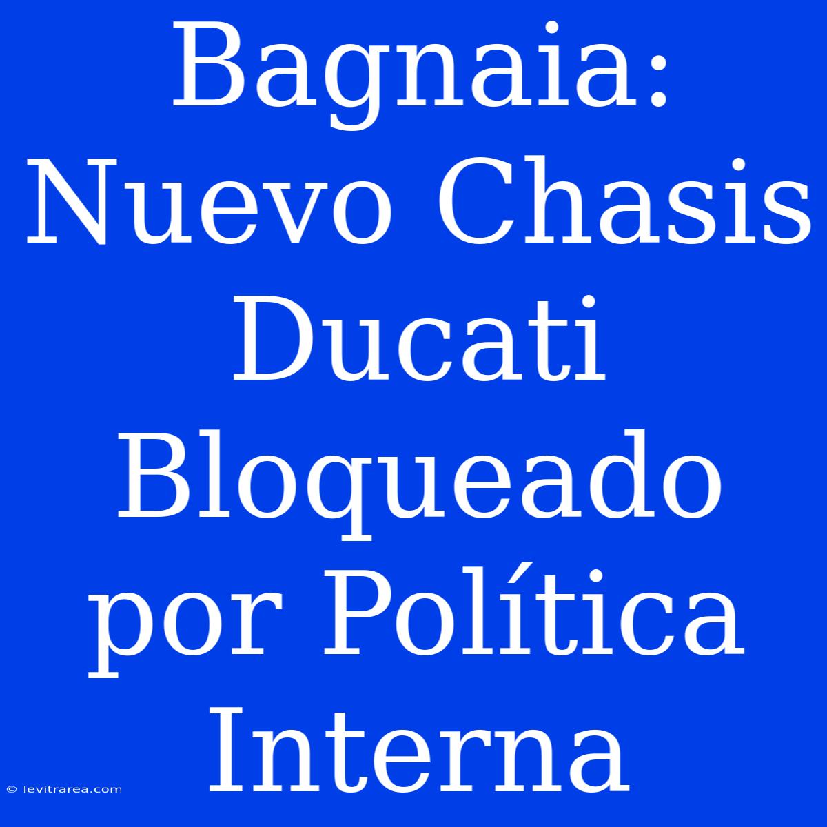 Bagnaia: Nuevo Chasis Ducati Bloqueado Por Política Interna