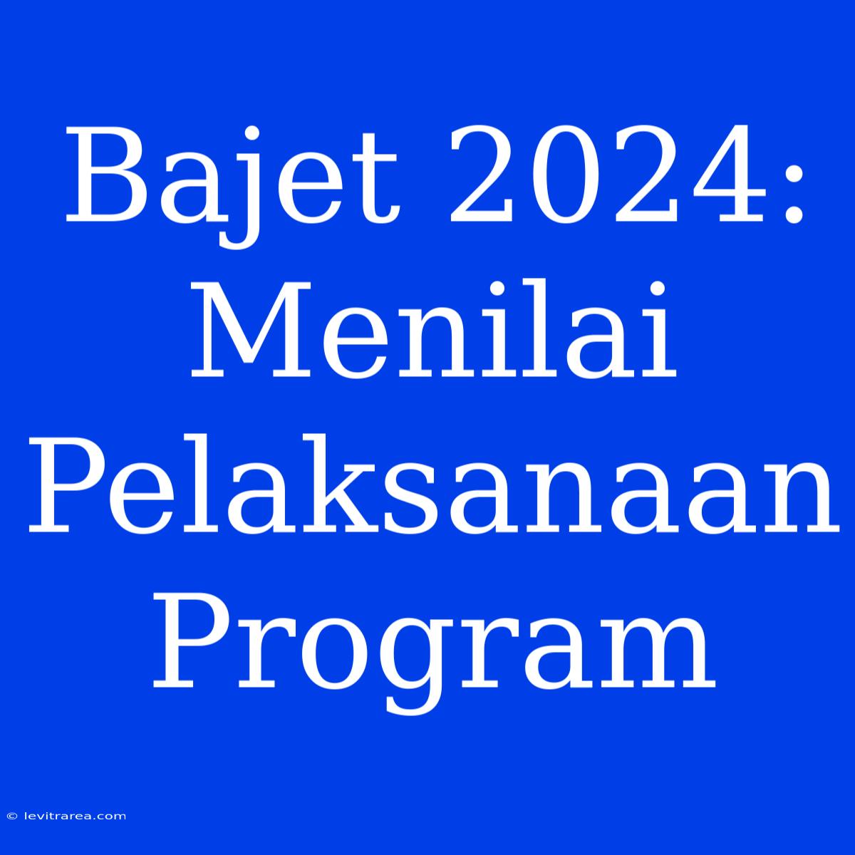 Bajet 2024: Menilai Pelaksanaan Program