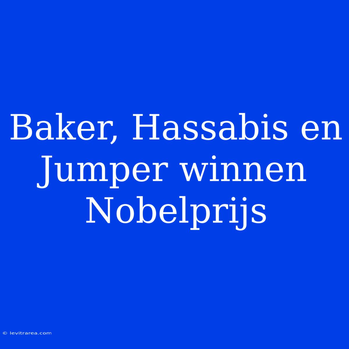 Baker, Hassabis En Jumper Winnen Nobelprijs