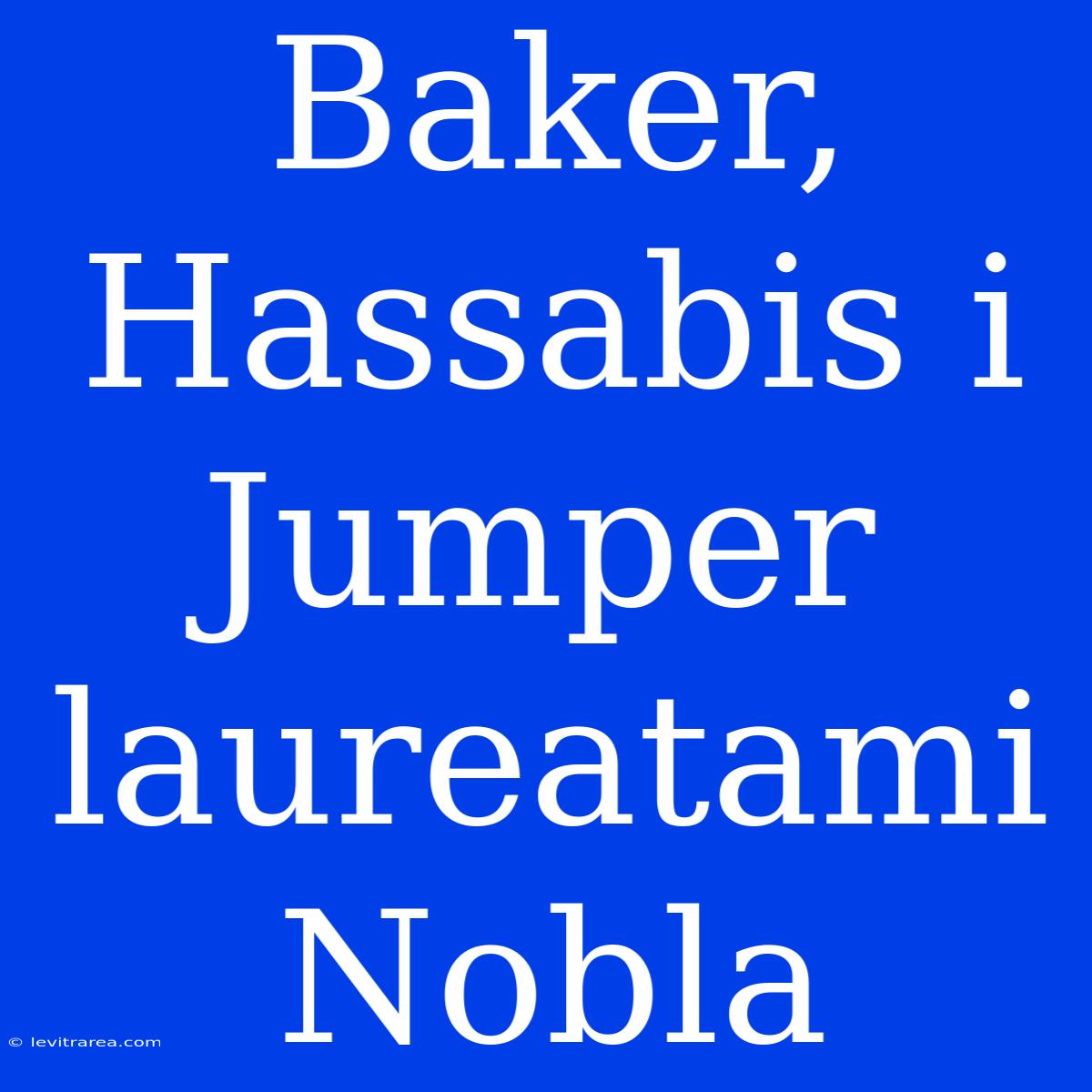 Baker, Hassabis I Jumper Laureatami Nobla