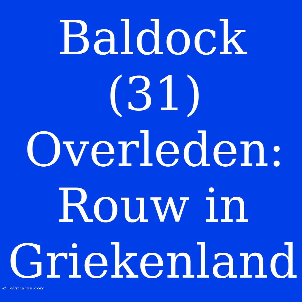 Baldock (31) Overleden: Rouw In Griekenland