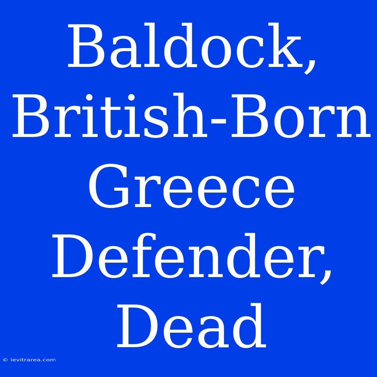 Baldock, British-Born Greece Defender, Dead 