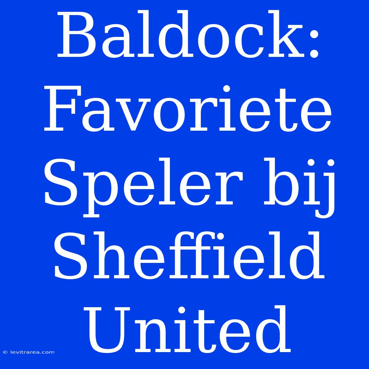 Baldock: Favoriete Speler Bij Sheffield United